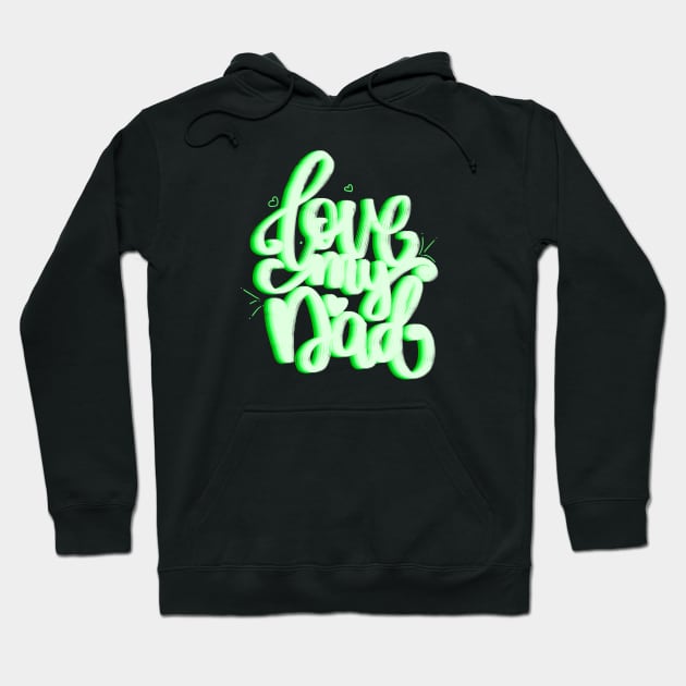 Love my dad-green version Hoodie by Miruna Mares